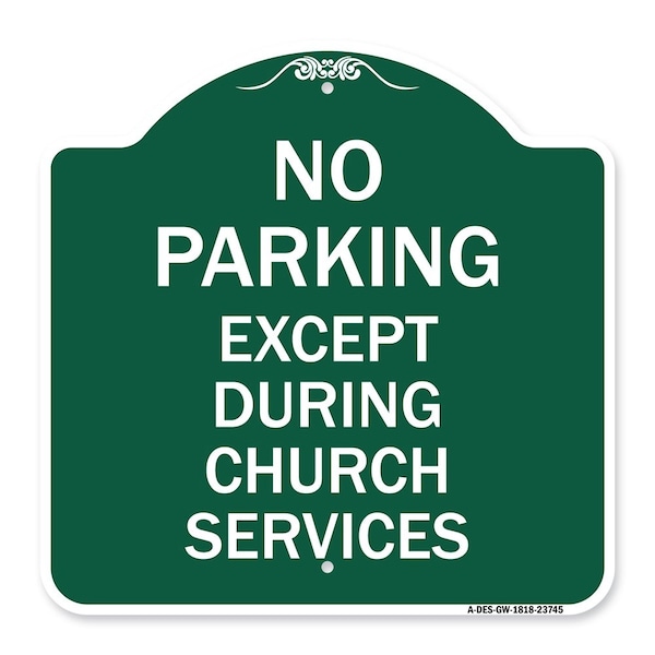 Signmission No Parking Except During Church Services, Green & White Aluminum Sign, 18" L, 18" H, GW-1818-23745 A-DES-GW-1818-23745 - main